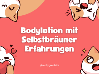 Bodylotion mit Selbstbräuner Erfahrungen