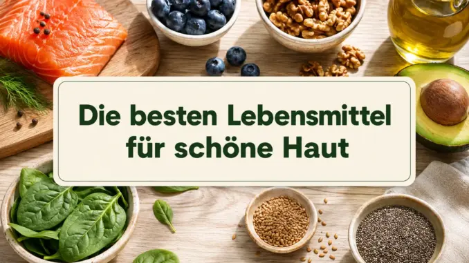 Die besten Lebensmittel für schöne Haut