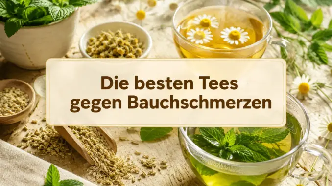 Die besten Tees gegen Bauchschmerzen