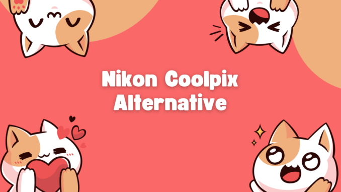 Nikon Coolpix Alternative