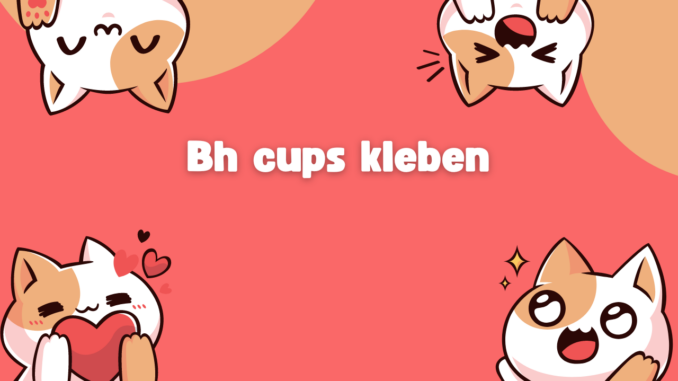 Bh cups kleben