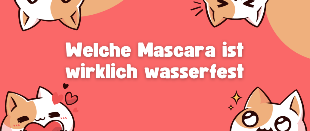 Welche Mascara ist wirklich wasserfest