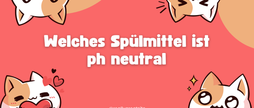 Welches Spülmittel ist ph neutral