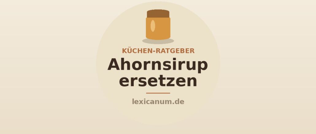 Ahornsirup ersetzen Ahornsirup ersetzen – Alternativen wie Honig, Agavendicksaft und Reissirup