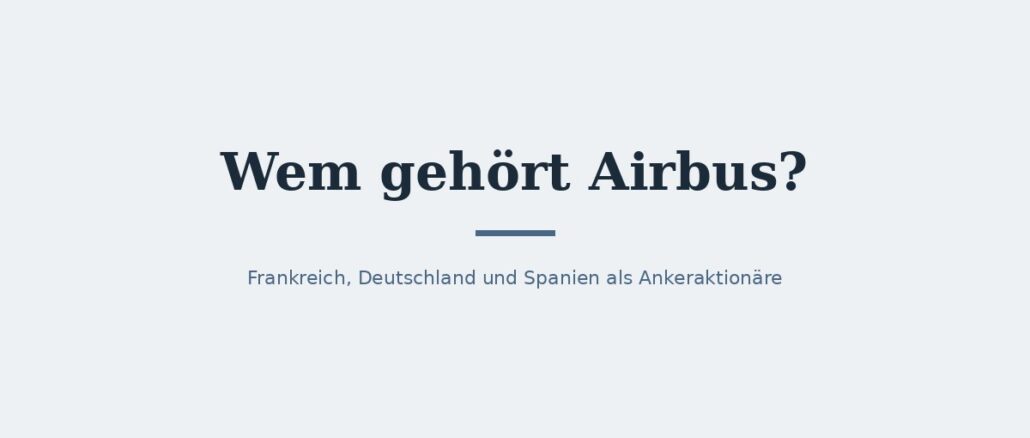 Wem gehört Airbus? Eigentümer und Konzernstruktur 1