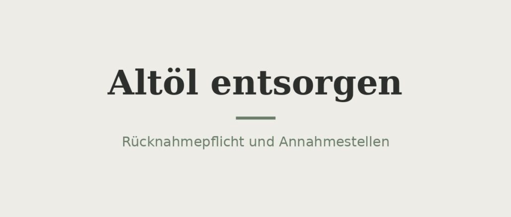 Altöl entsorgen: Rücknahmepflicht und Annahmestellen 1