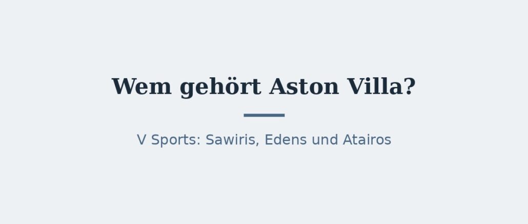Wem gehört Aston Villa? Eigentümer und Konzernstruktur 1
