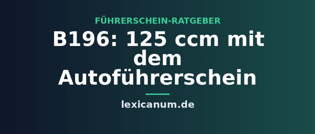 B196: 125 ccm mit dem Autoführerschein
