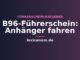 B96-Führerschein: Anhänger fahren