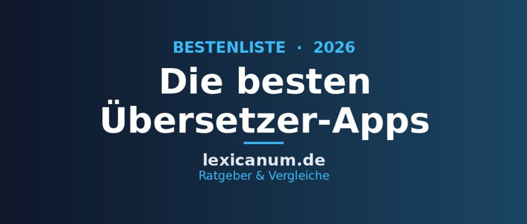 Die besten Übersetzer-Apps 2026 im Vergleich Die besten Übersetzer-Apps 2026 im Vergleich