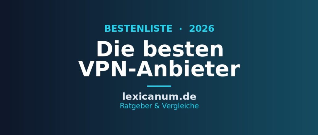 Die besten VPN-Anbieter 2026 im Vergleich Die besten VPN-Anbieter 2026 im Vergleich