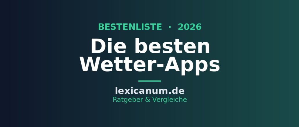 Die besten Wetter-Apps 2026: Test & Vergleich der Top-Anbieter Die besten Wetter-Apps 2026: Test & Vergleich der Top-Anbieter