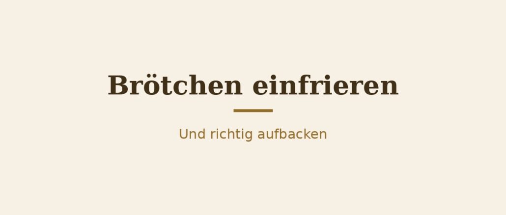 Brötchen einfrieren und richtig aufbacken – Titelbild Brötchen einfrieren und richtig aufbacken – Titelbild
