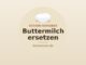 Buttermilch ersetzen – Alternativen wie Milch mit Zitrone, Kefir und vegane Optionen