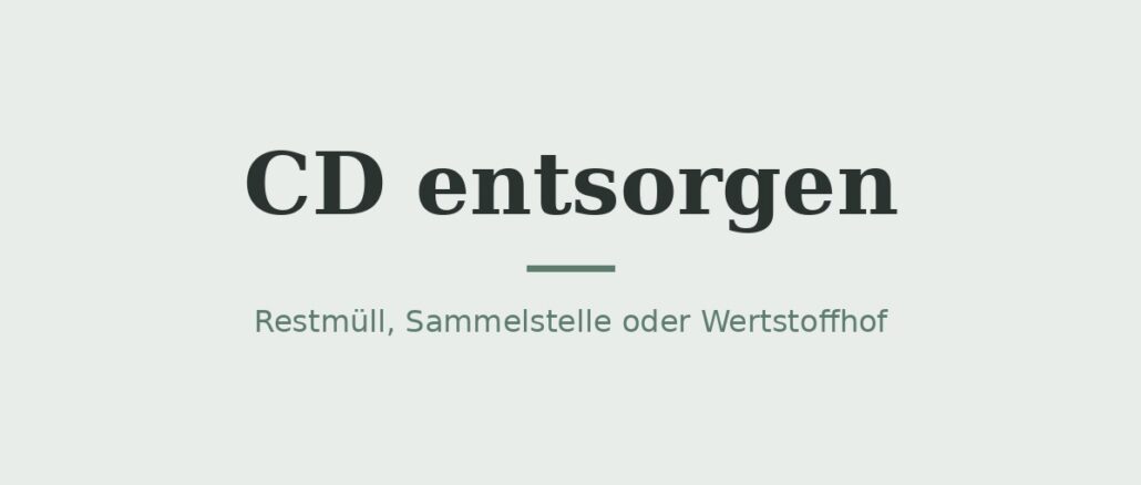 CD entsorgen: Restmüll, Wertstofftonne oder Wertstoffhof? 1