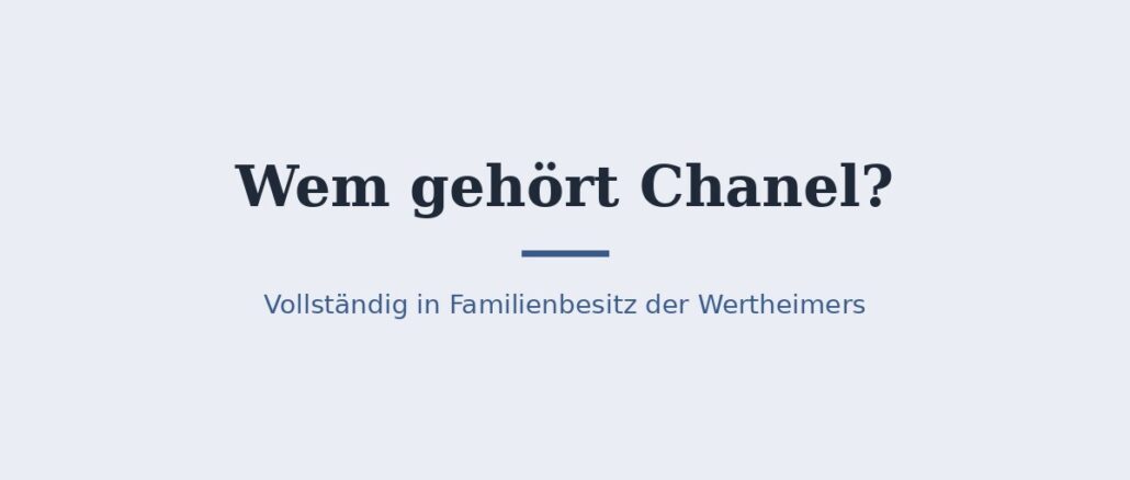 Wem gehört Chanel? Die Familie Wertheimer im Hintergrund 1