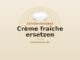 Crème fraîche ersetzen – Alternativen wie Schmand, saure Sahne und vegane Optionen