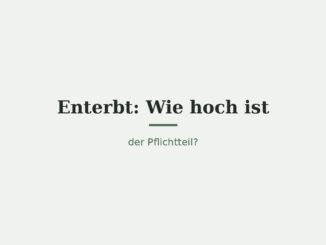 Enterbt: Wie hoch ist der Pflichtteil? 4