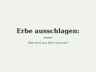 Erbe ausschlagen: Was passiert mit dem Hausrat? 3