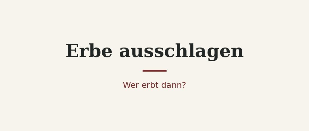 Erbe ausschlagen – wer erbt dann? 1