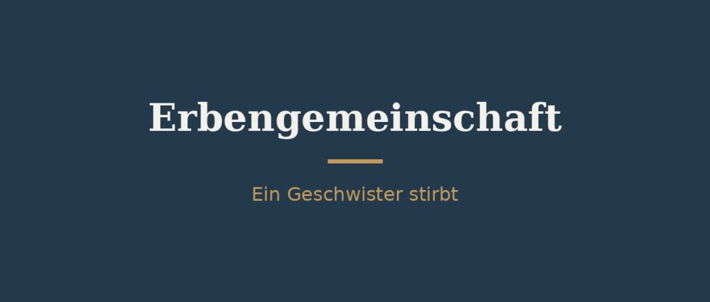 erbengemeinschaft-geschwister-einer-stirbt.jpg Erbengemeinschaft unter Geschwistern – einer stirbt, wer erbt? 1