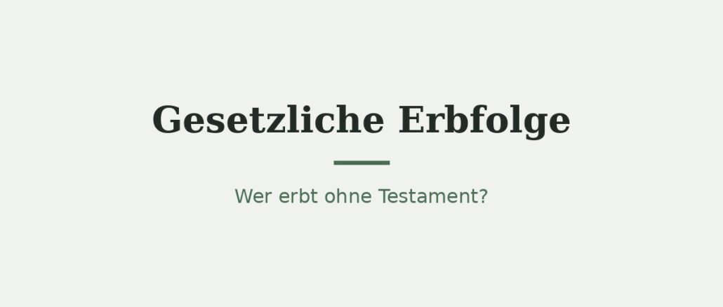 Gesetzliche Erbfolge ohne Testament: Wer erbt was? 1