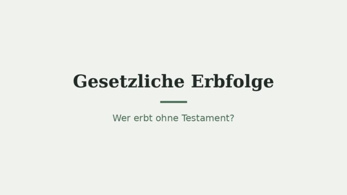 Gesetzliche Erbfolge ohne Testament: Wer erbt was? 16