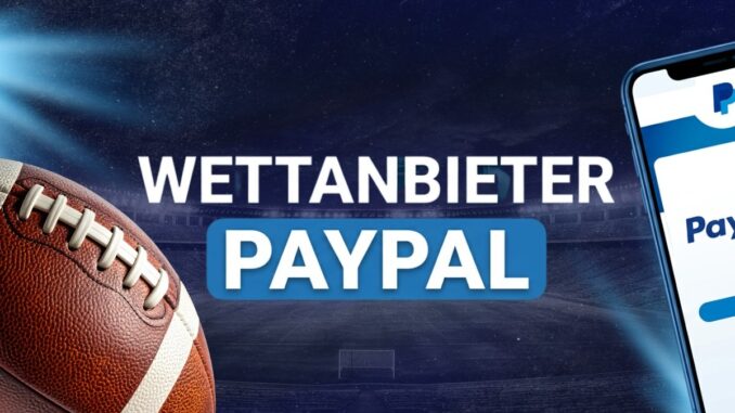 Beste Wettanbieter mit PayPal 2026: PayPal Sportwetten im Test
