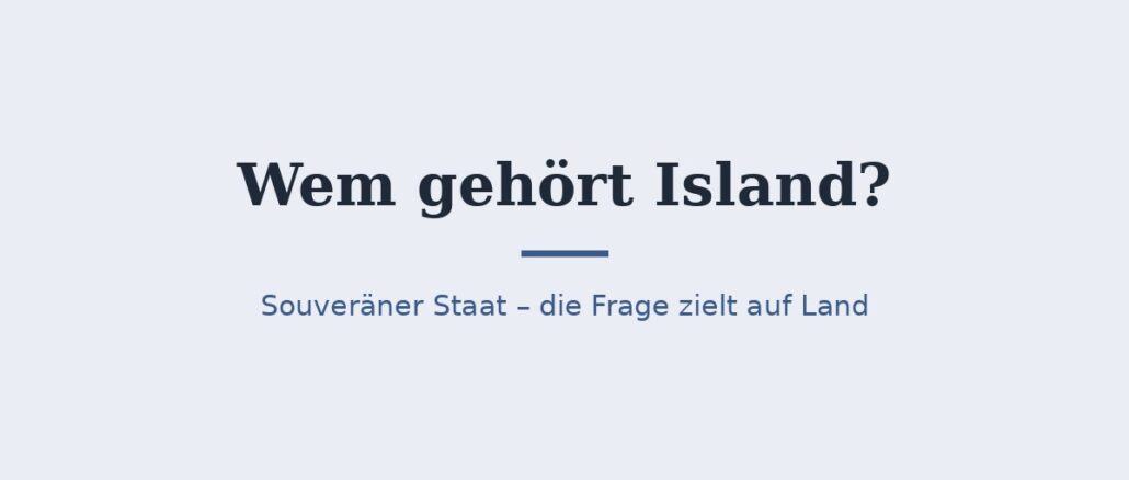 Wem gehört Island? Souveräner Staat und Landbesitz 1