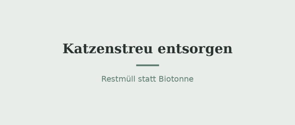 Katzenstreu entsorgen: Restmüll statt Biotonne 1