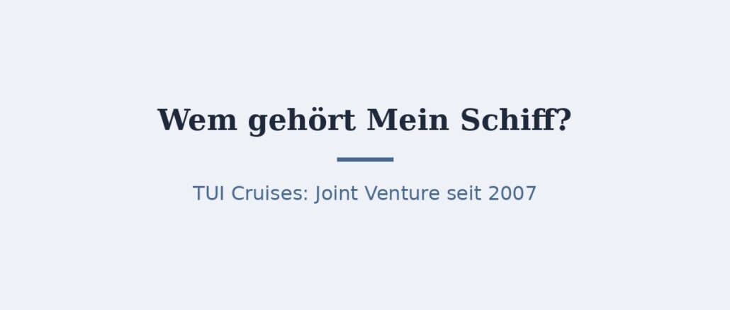 Wem gehört Mein Schiff? Eigentümer TUI Cruises erklärt 1