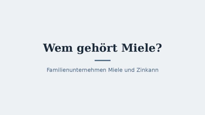 Wem gehört Miele? Eigentümer und Konzernstruktur 10