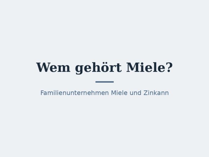 Wem gehört Miele? Eigentümer und Konzernstruktur 1