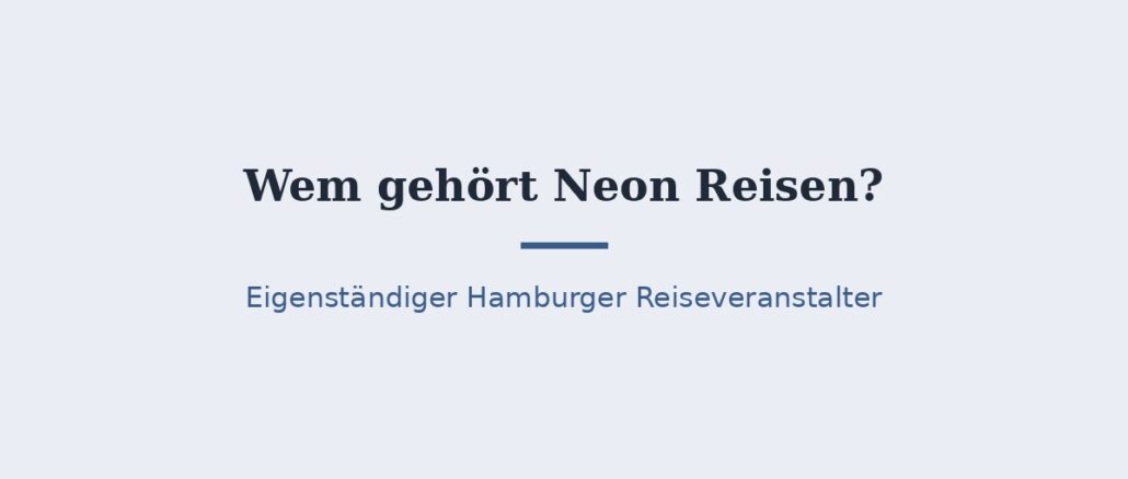Wem gehört Neon Reisen? Der Eigentümer im Überblick 1