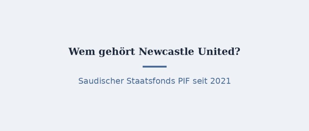 Wem gehört Newcastle United? Eigentümer PIF erklärt 1