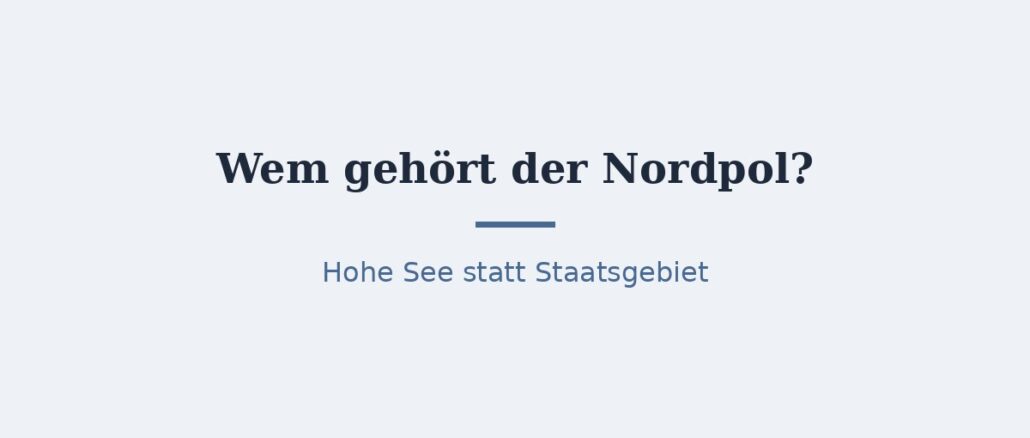 Wem gehört der Nordpol? Rechtslage und Ansprüche 1