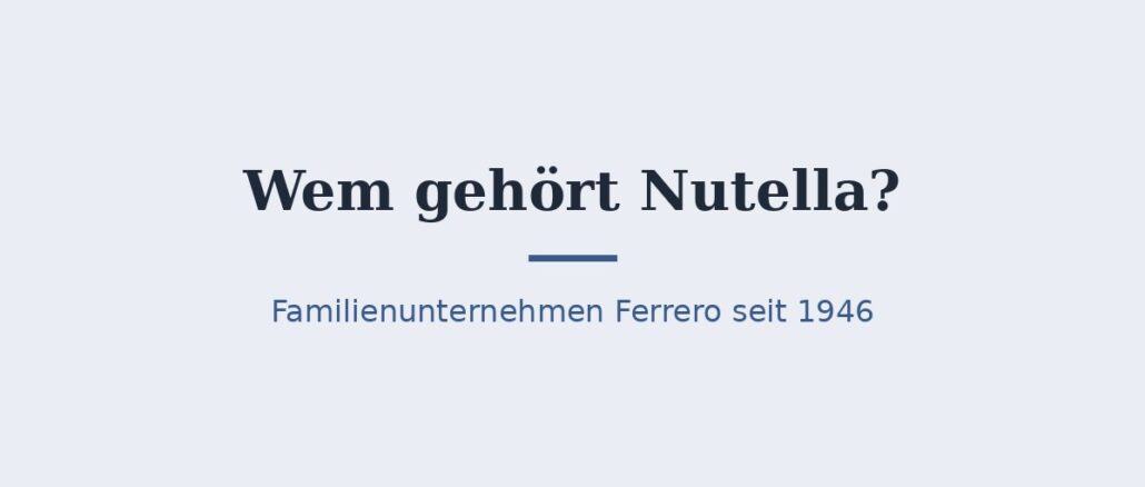 Wem gehört Nutella? Die Familie Ferrero im Hintergrund 1