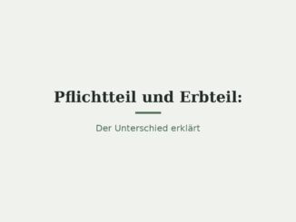 Pflichtteil und gesetzlicher Erbteil: Der Unterschied 6