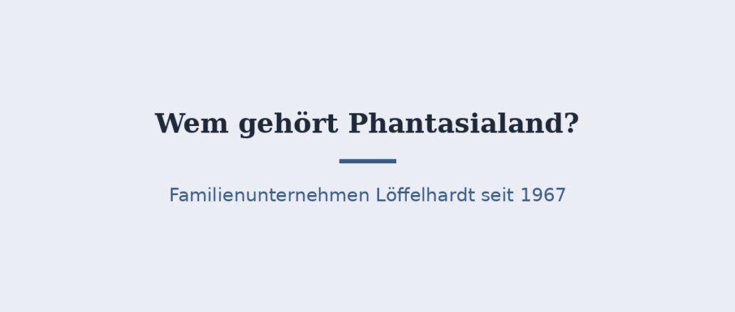 Wem gehört Phantasialand? Eigentümer und Konzernstruktur 1
