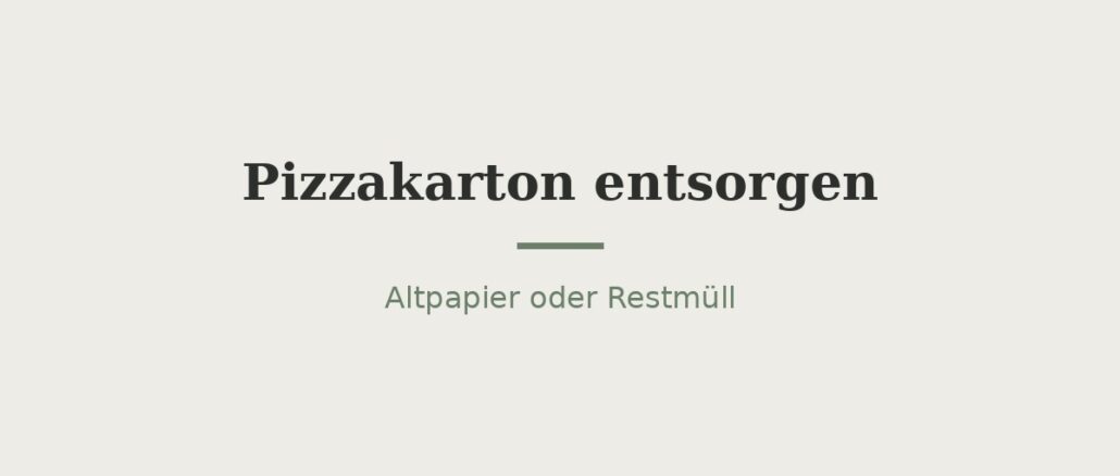 Pizzakarton entsorgen: Altpapier oder Restmüll? 1