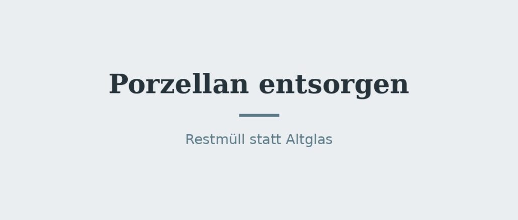 Porzellan entsorgen: Restmüll statt Altglas 1