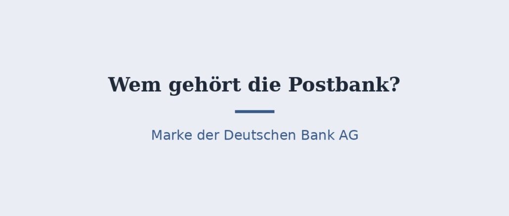 Wem gehört die Postbank? Deutsche Bank AG seit 2018/2020 1