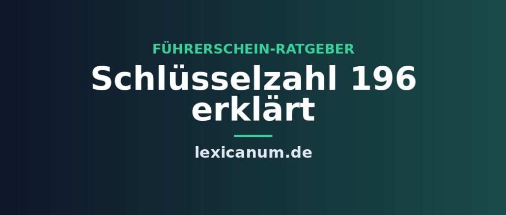 Schlüsselzahl 196 erklärt Schlüsselzahl 196 erklärt