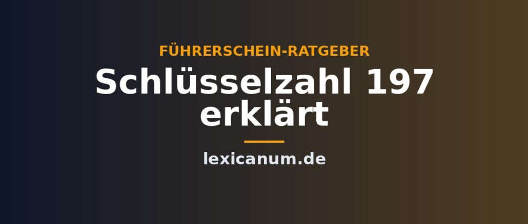Schlüsselzahl 197 erklärt Schlüsselzahl 197 erklärt