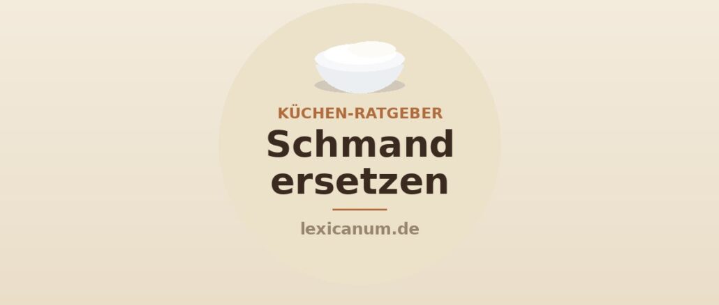 Schmand ersetzen Schmand ersetzen – Alternativen wie Crème fraîche, saure Sahne und Joghurt