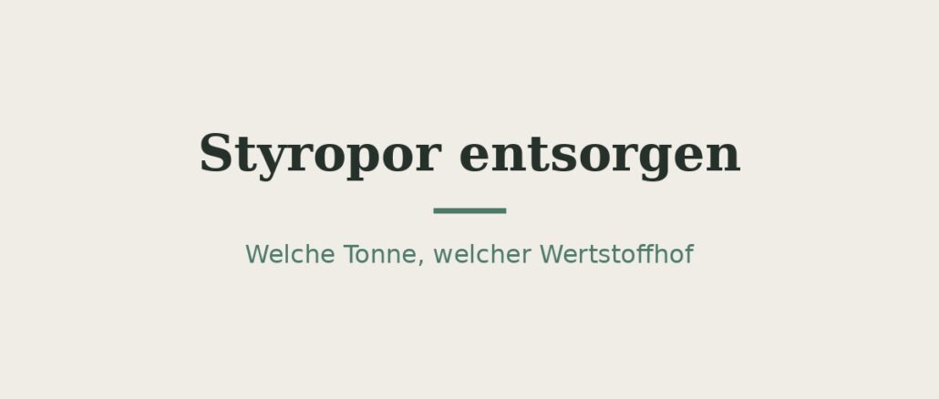 Styropor entsorgen: Gelbe Tonne oder Wertstoffhof? 1
