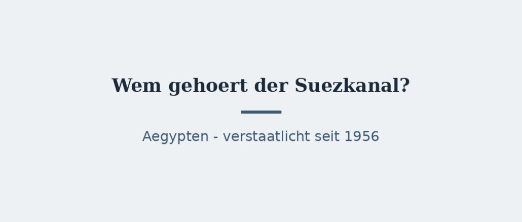 suezkanal-titelbild.jpg Wem gehört der Suezkanal? Rechtslage seit 1956 1