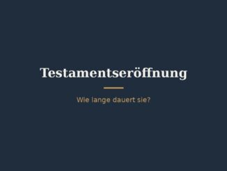 Wie lange dauert es, bis ein Testament eröffnet wird? 3