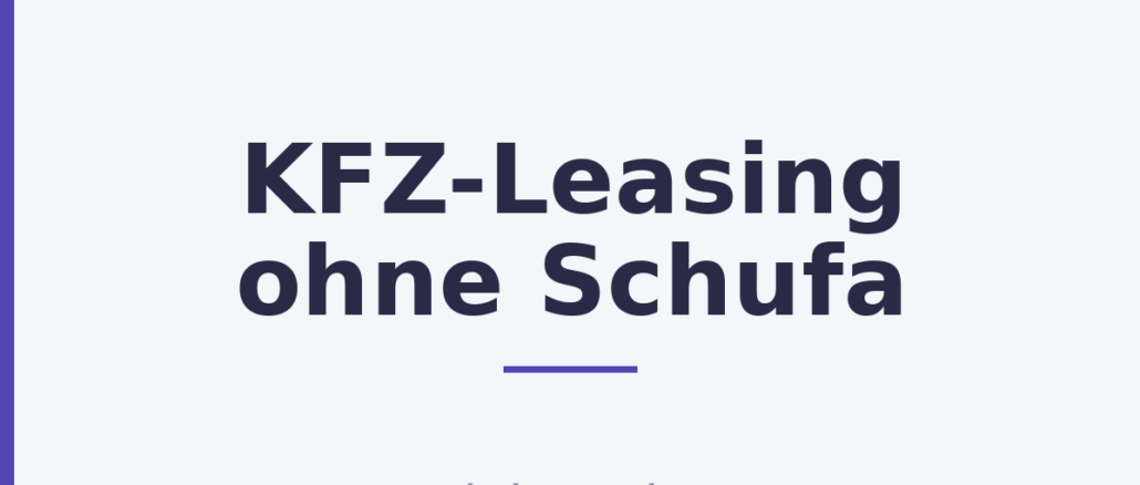 KFZ-Leasing ohne Schufa