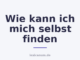 Wie kann ich mich selbst finden